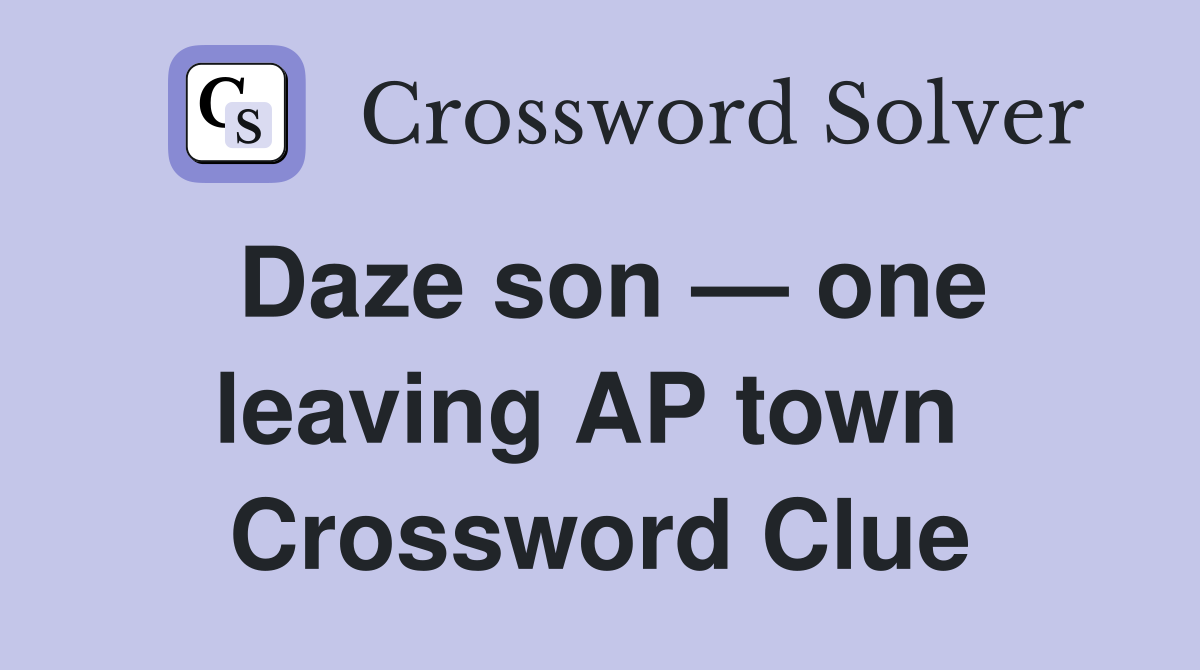 Daze son — one leaving AP town  Crossword Clue