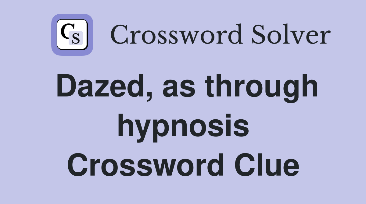 Dazed, as through hypnosis Crossword Clue