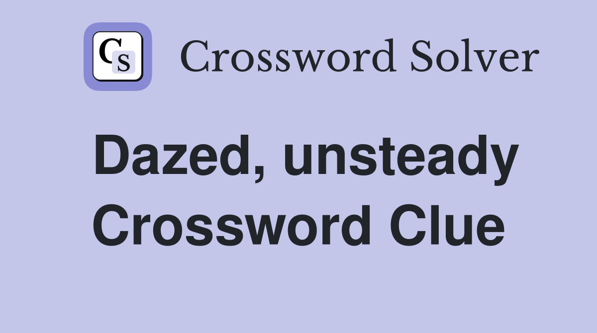 Dazed, unsteady Crossword Clue