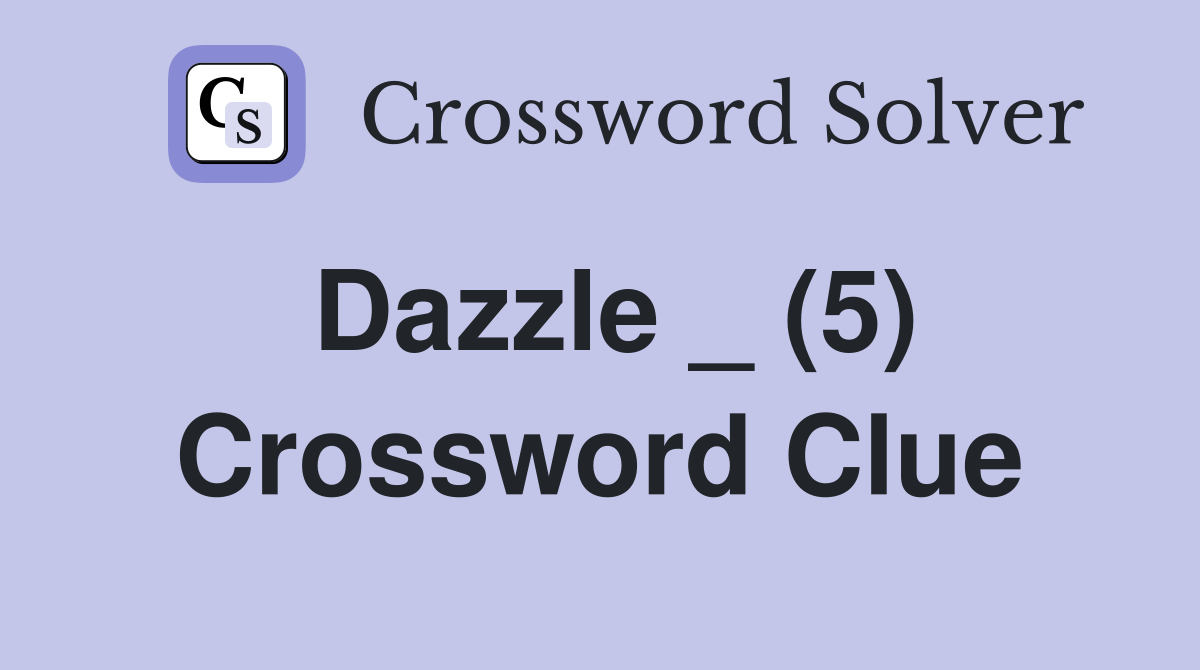 Dazzle _ (5) Crossword Clue