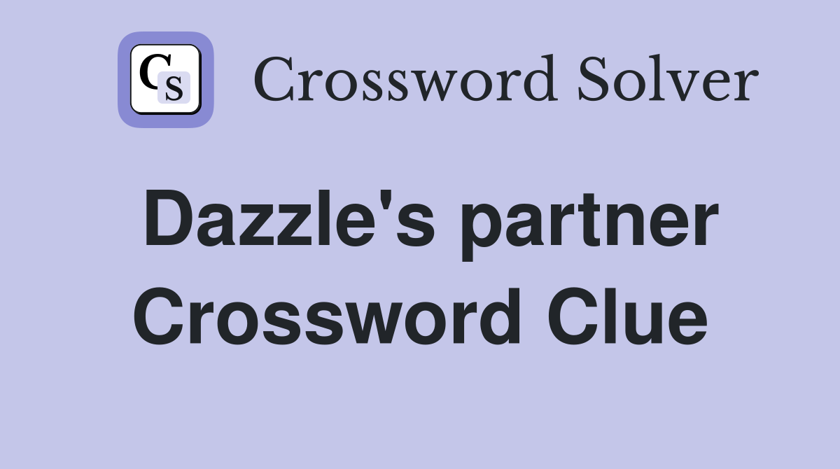 Dazzle's partner Crossword Clue