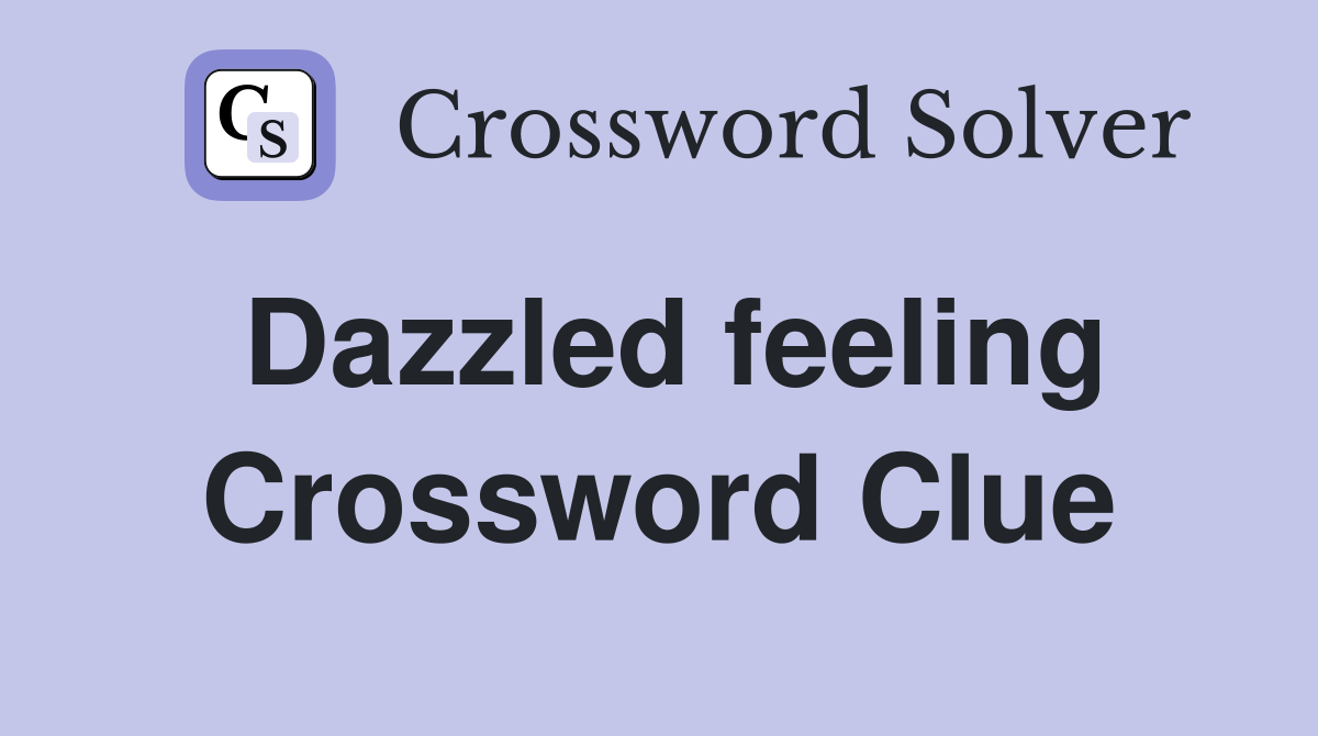 Dazzled feeling Crossword Clue