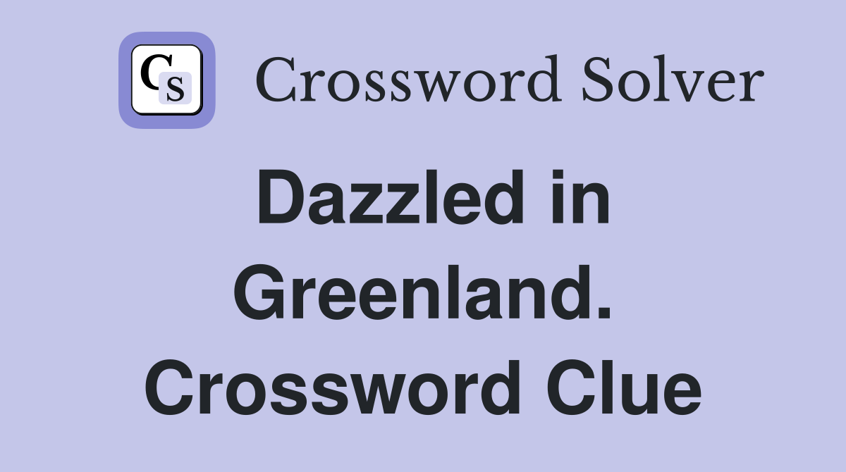 Dazzled in Greenland. Crossword Clue