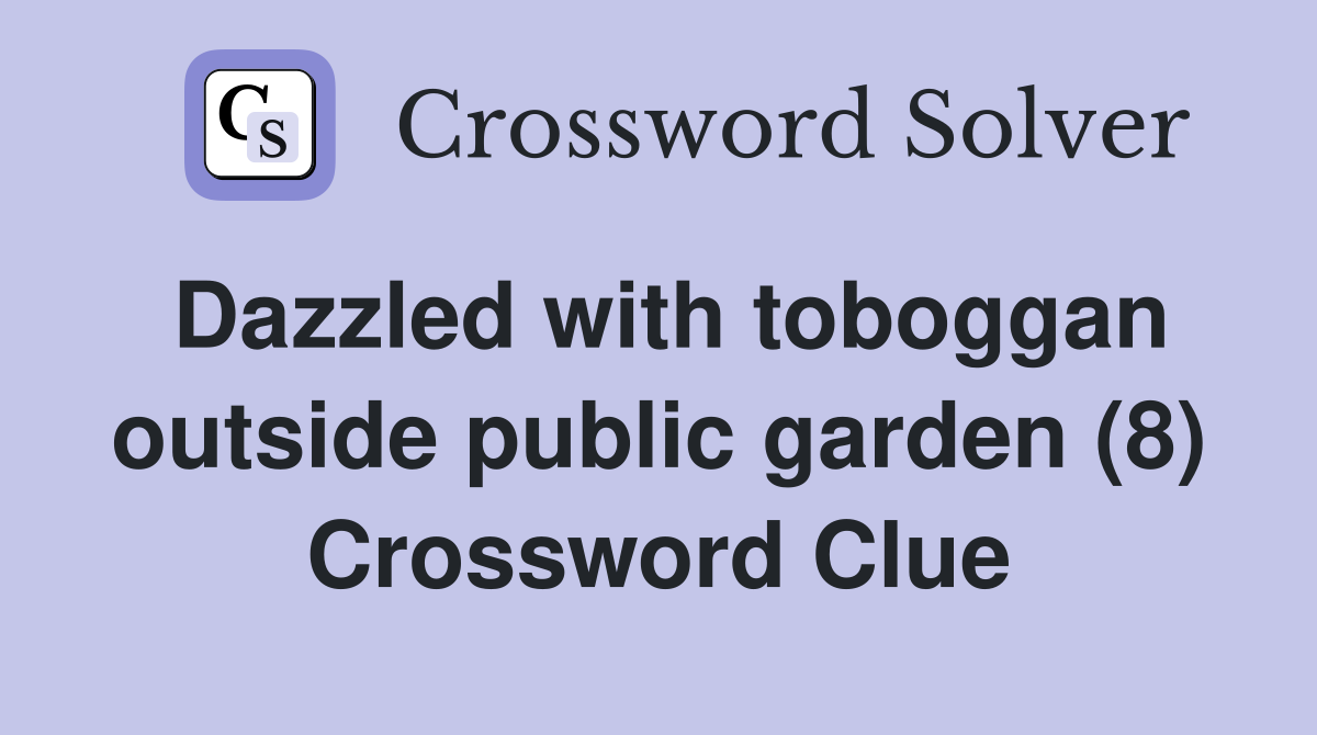 Dazzled with toboggan outside public garden (8) Crossword Clue