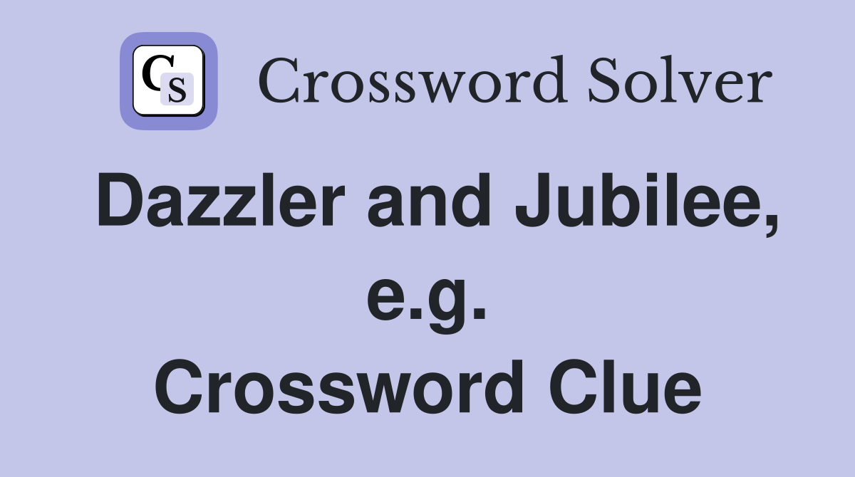 Dazzler and Jubilee, e.g. Crossword Clue