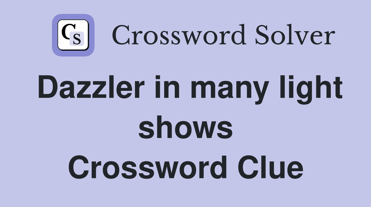 Dazzler in many light shows Crossword Clue