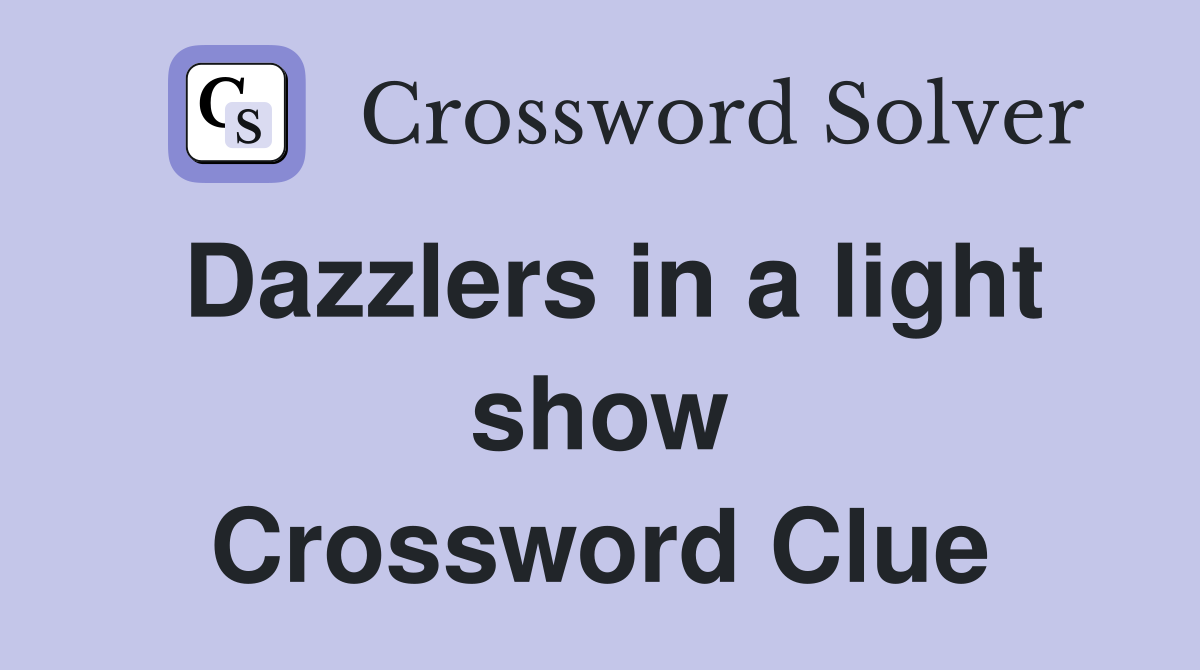 Dazzlers in a light show Crossword Clue