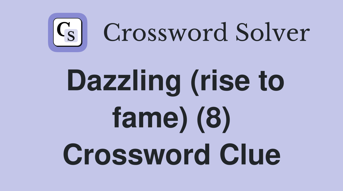 Dazzling (rise to fame) (8) Crossword Clue