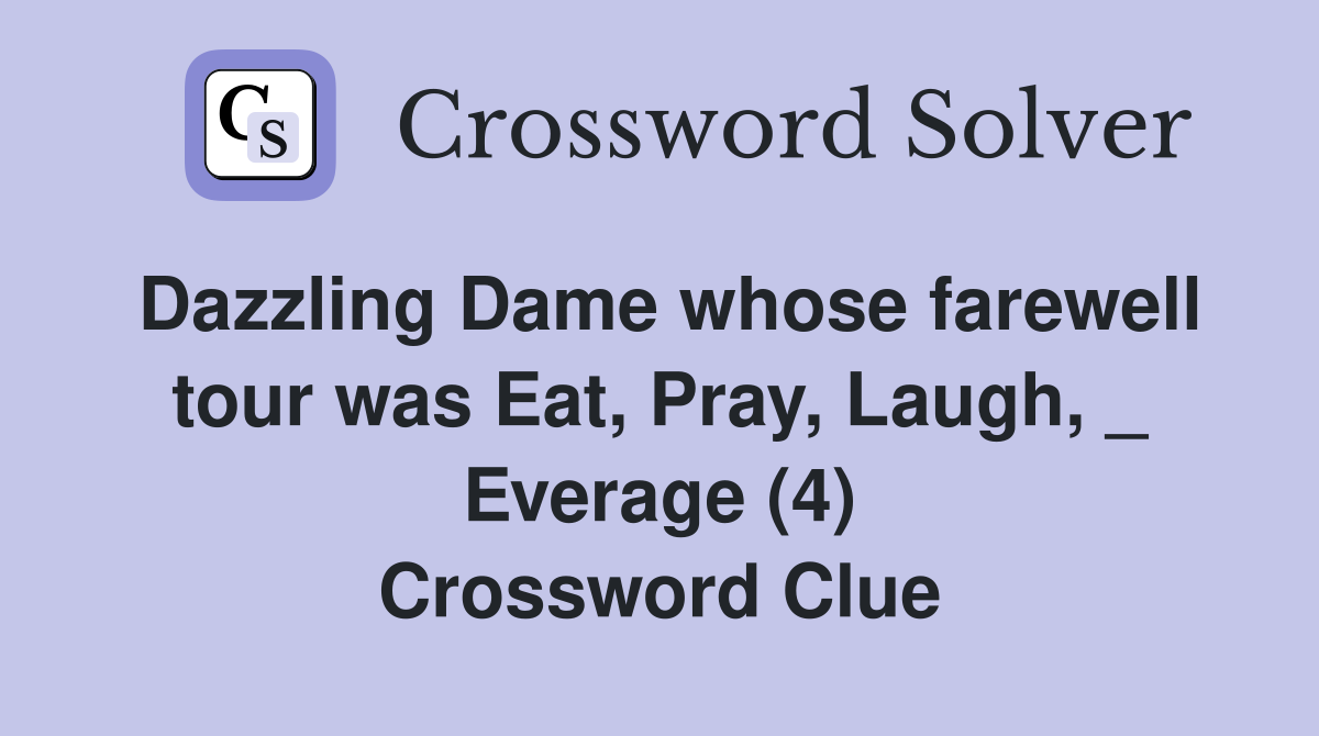 Dazzling Dame whose farewell tour was Eat, Pray, Laugh, _ Everage (4) Crossword Clue
