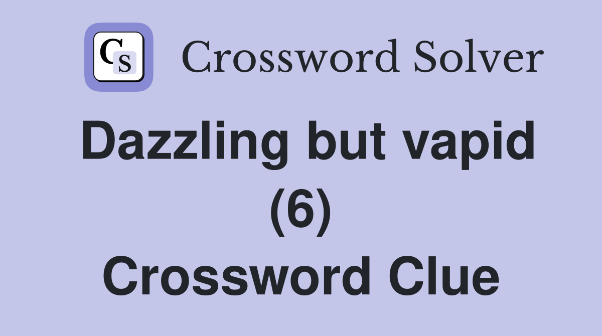 Dazzling but vapid (6) Crossword Clue