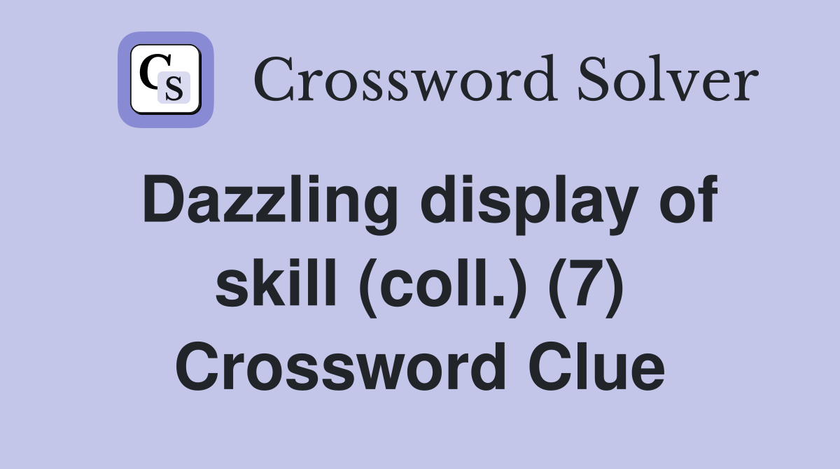 Dazzling display of skill (coll.) (7) Crossword Clue