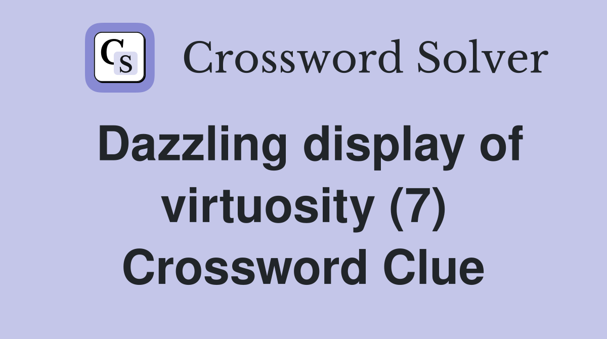 Dazzling display of virtuosity (7) Crossword Clue