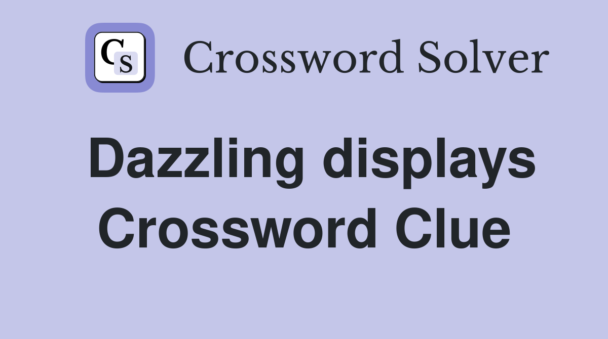 Dazzling displays Crossword Clue