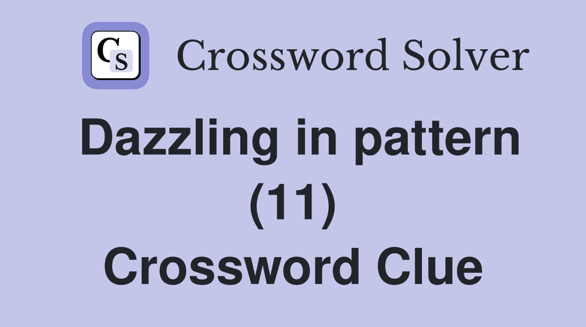 Dazzling in pattern (11) Crossword Clue
