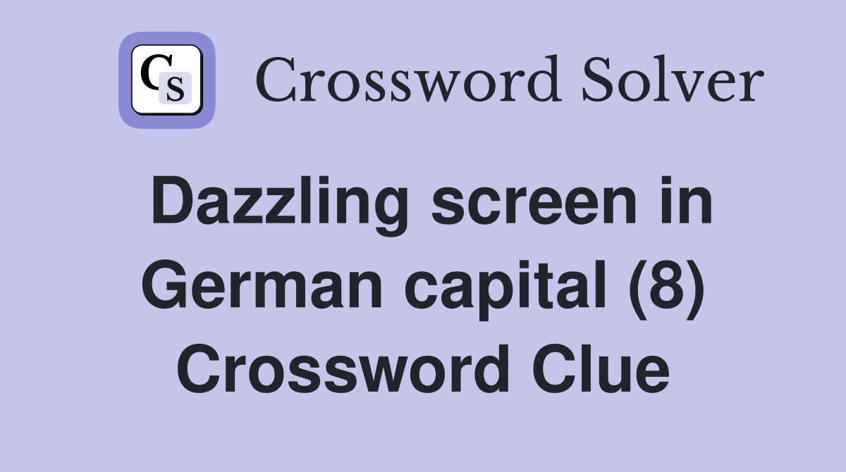 Dazzling screen in German capital (8) Crossword Clue