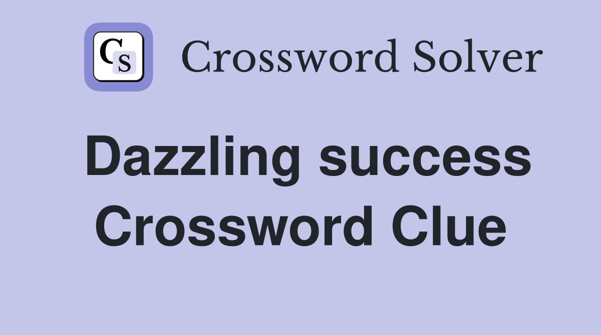 Dazzling success Crossword Clue