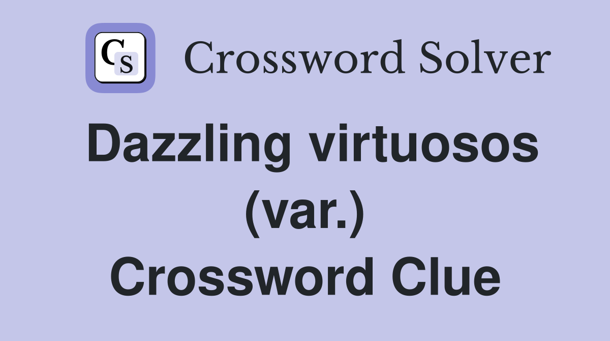 Dazzling virtuosos (var.) Crossword Clue