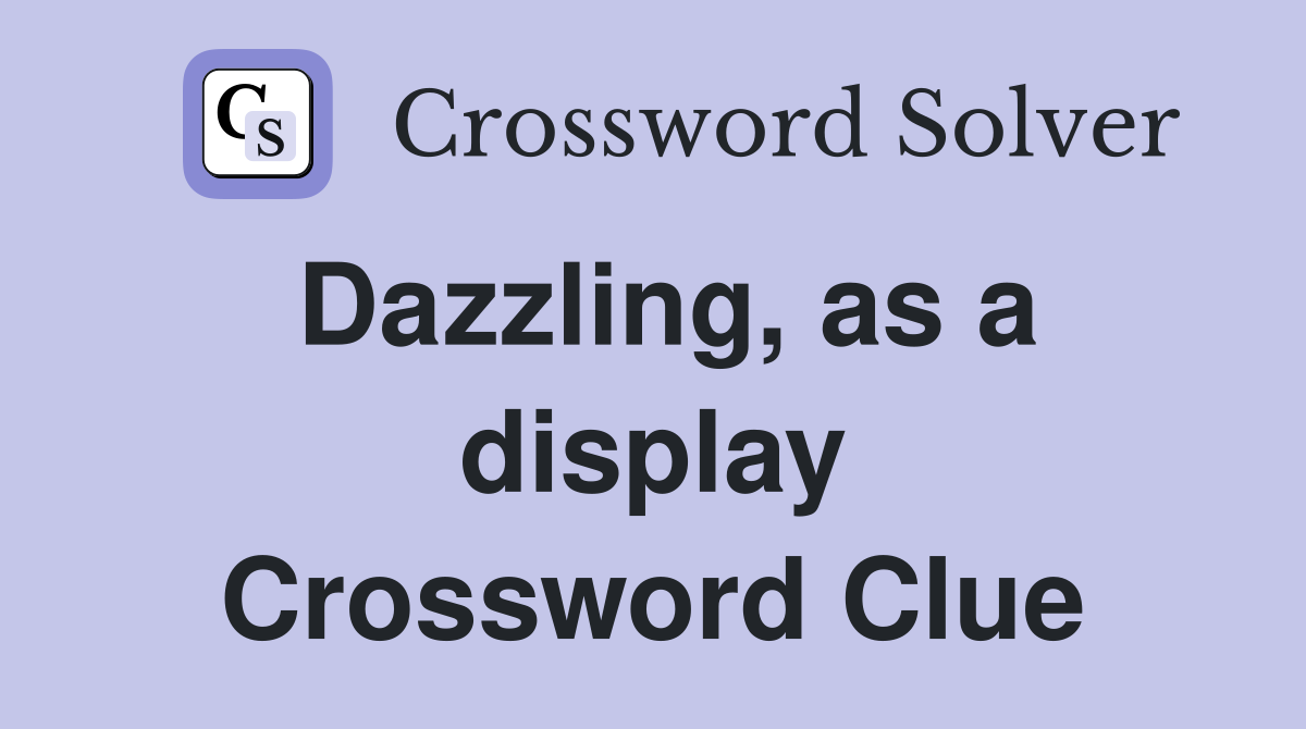 Dazzling, as a display Crossword Clue