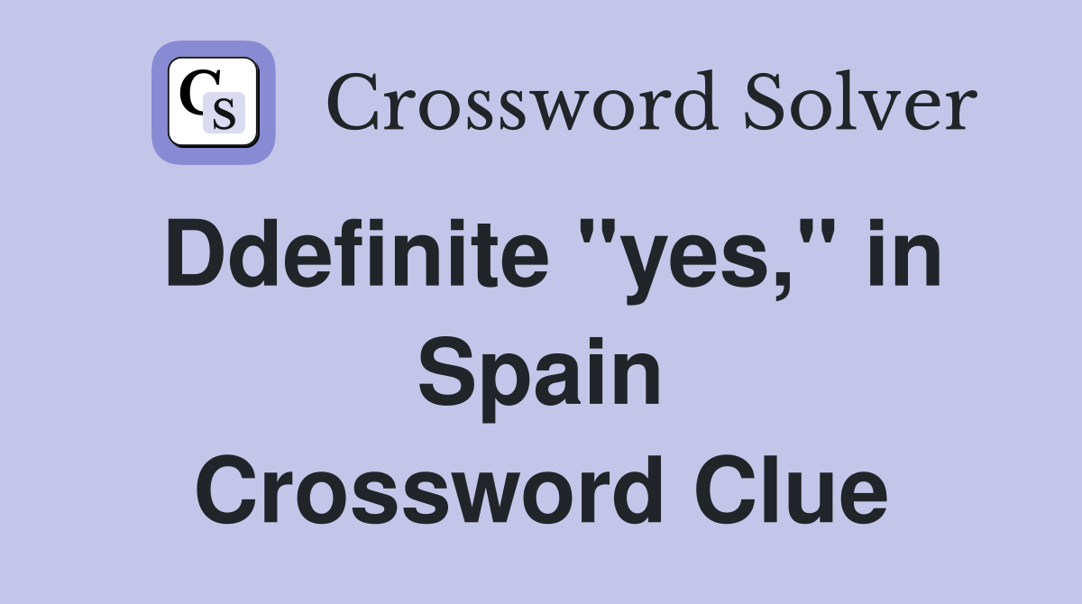 Ddefinite "yes," in Spain Crossword Clue