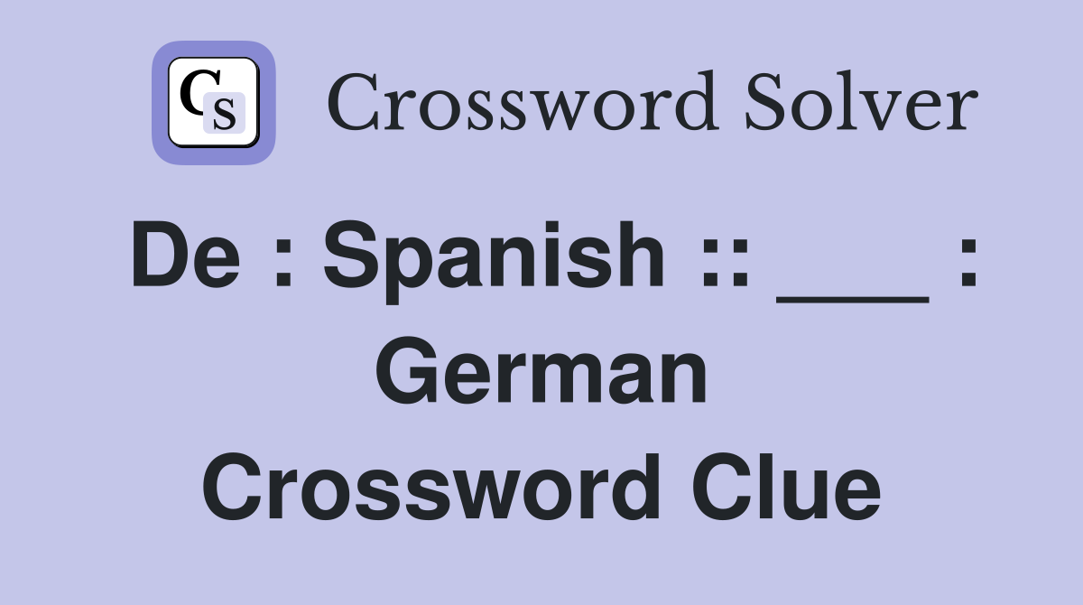 De : Spanish :: ___ : German Crossword Clue