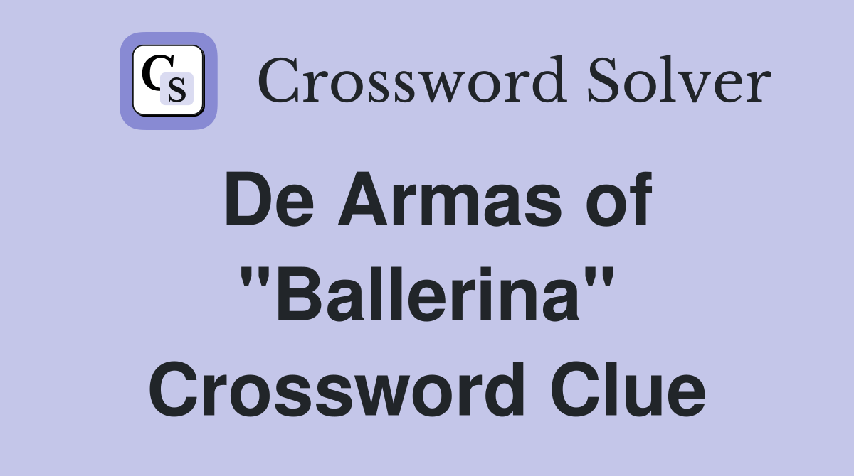 De Armas of "Ballerina" Crossword Clue