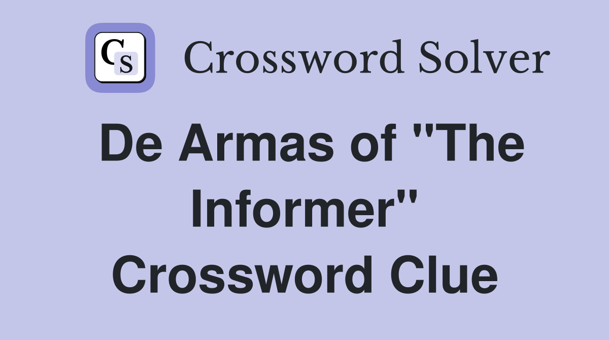 De Armas of "The Informer" Crossword Clue