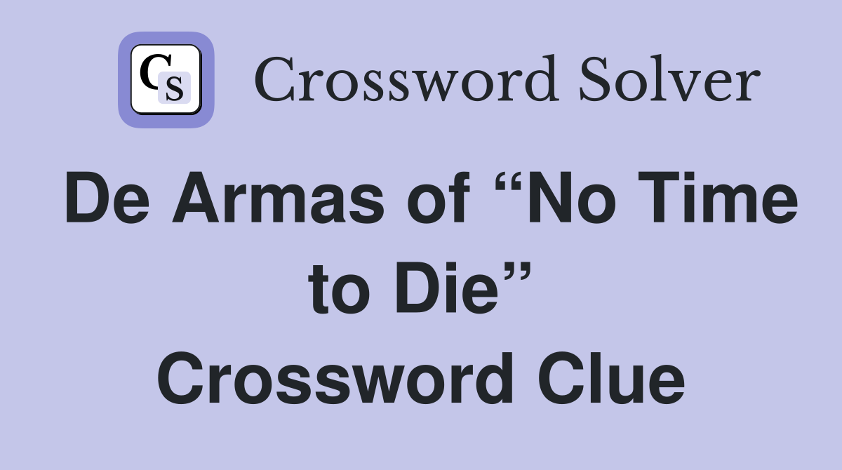 De Armas of “No Time to Die” Crossword Clue