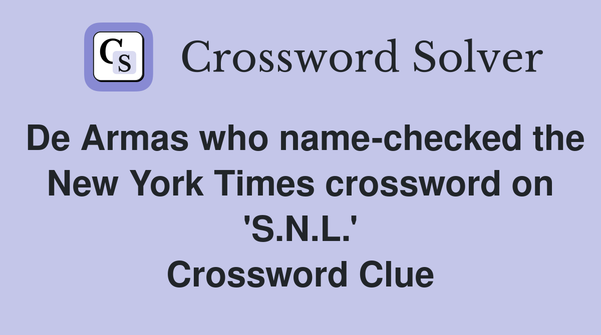 De Armas who name-checked the New York Times crossword on 'S.N.L.' Crossword Clue