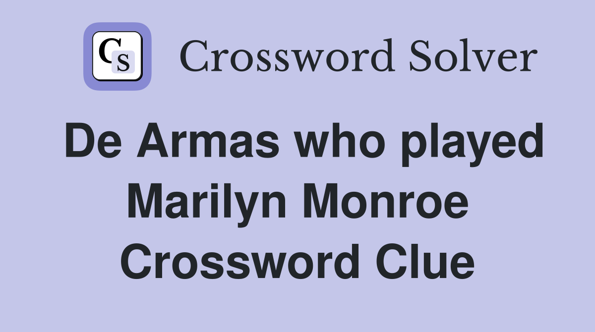 De Armas who played Marilyn Monroe Crossword Clue