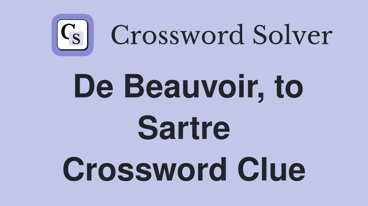 De Beauvoir, to Sartre Crossword Clue