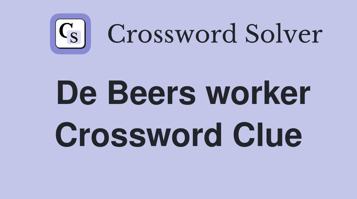 De Beers worker Crossword Clue