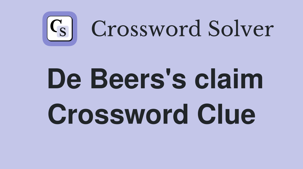 De Beers's claim Crossword Clue