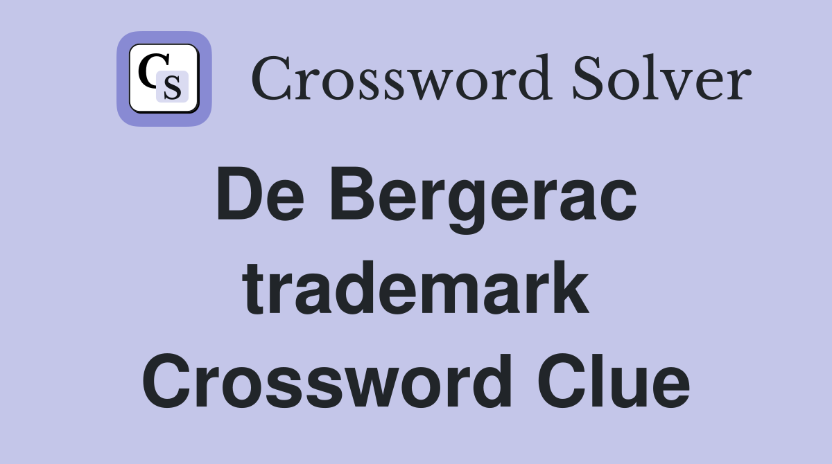 De Bergerac trademark Crossword Clue