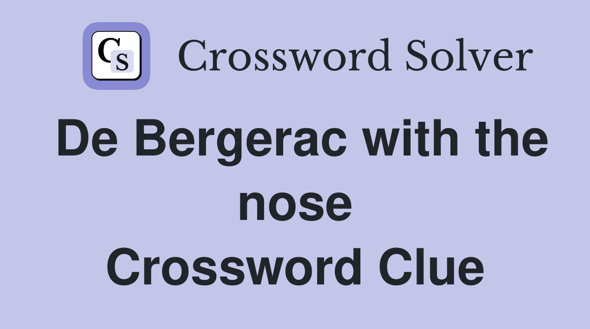 De Bergerac with the nose Crossword Clue
