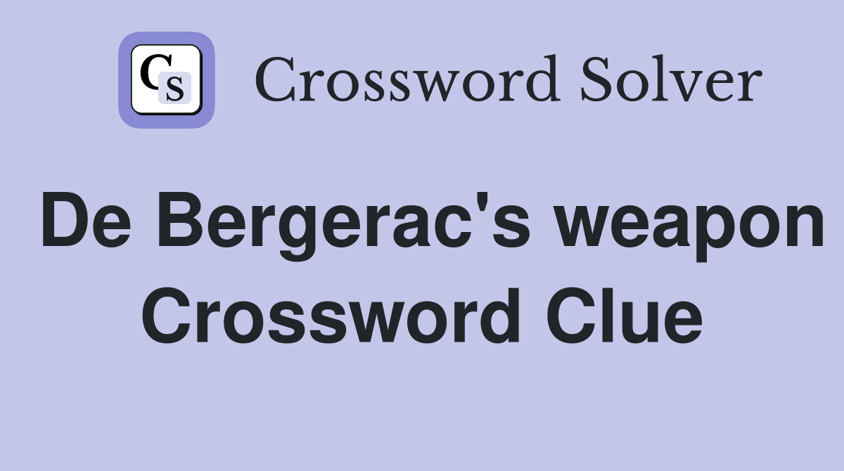 De Bergerac's weapon Crossword Clue