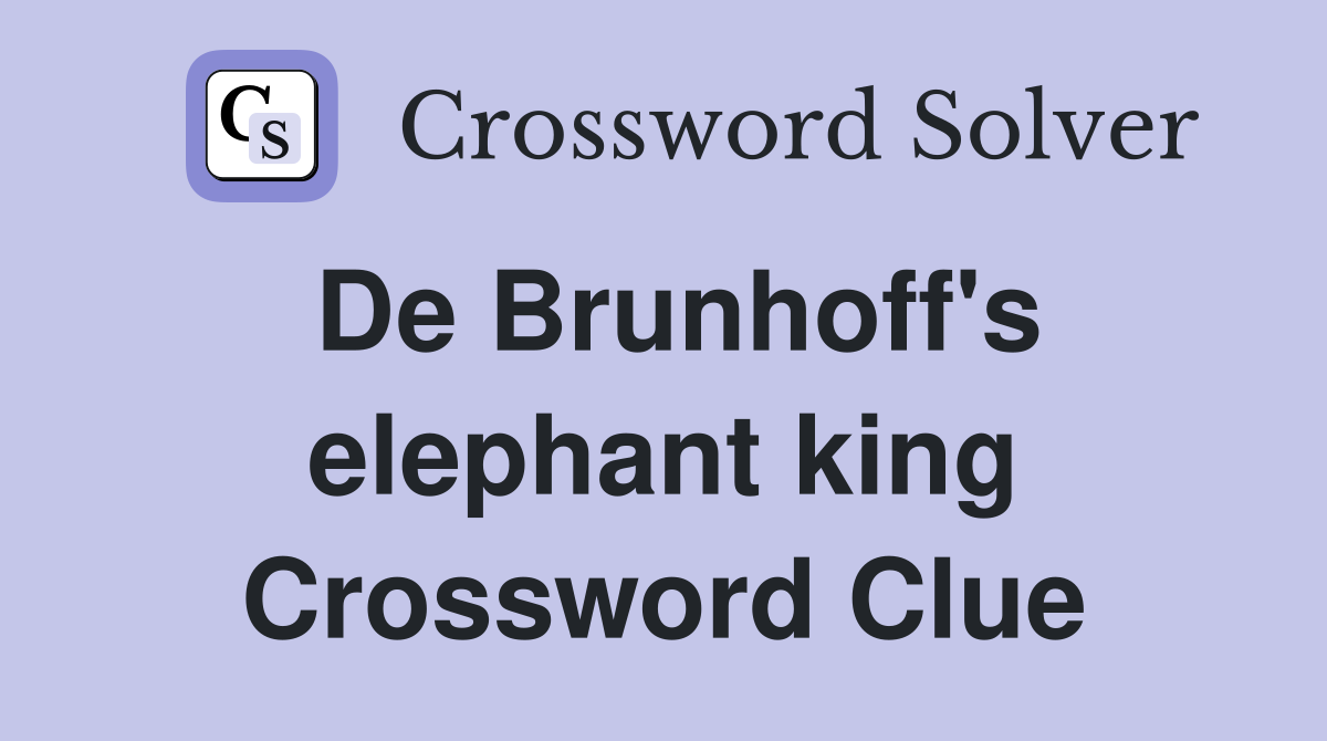 De Brunhoff's elephant king Crossword Clue