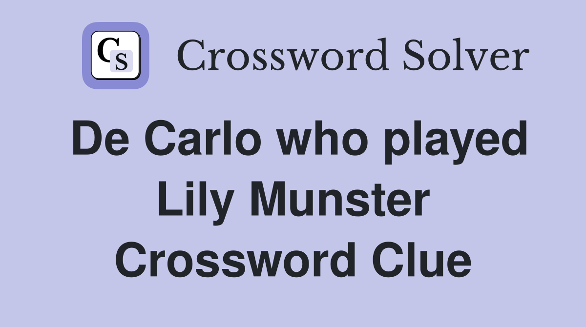 De Carlo who played Lily Munster Crossword Clue