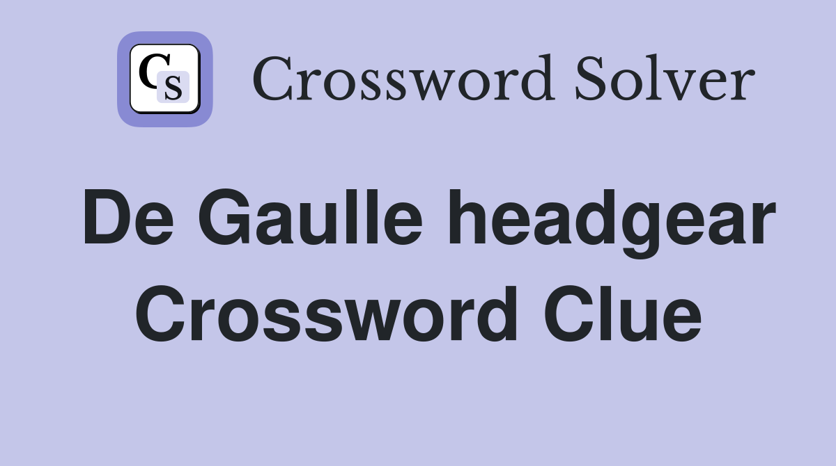 De Gaulle headgear Crossword Clue