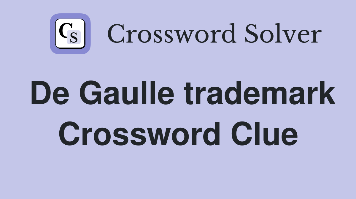 De Gaulle trademark Crossword Clue