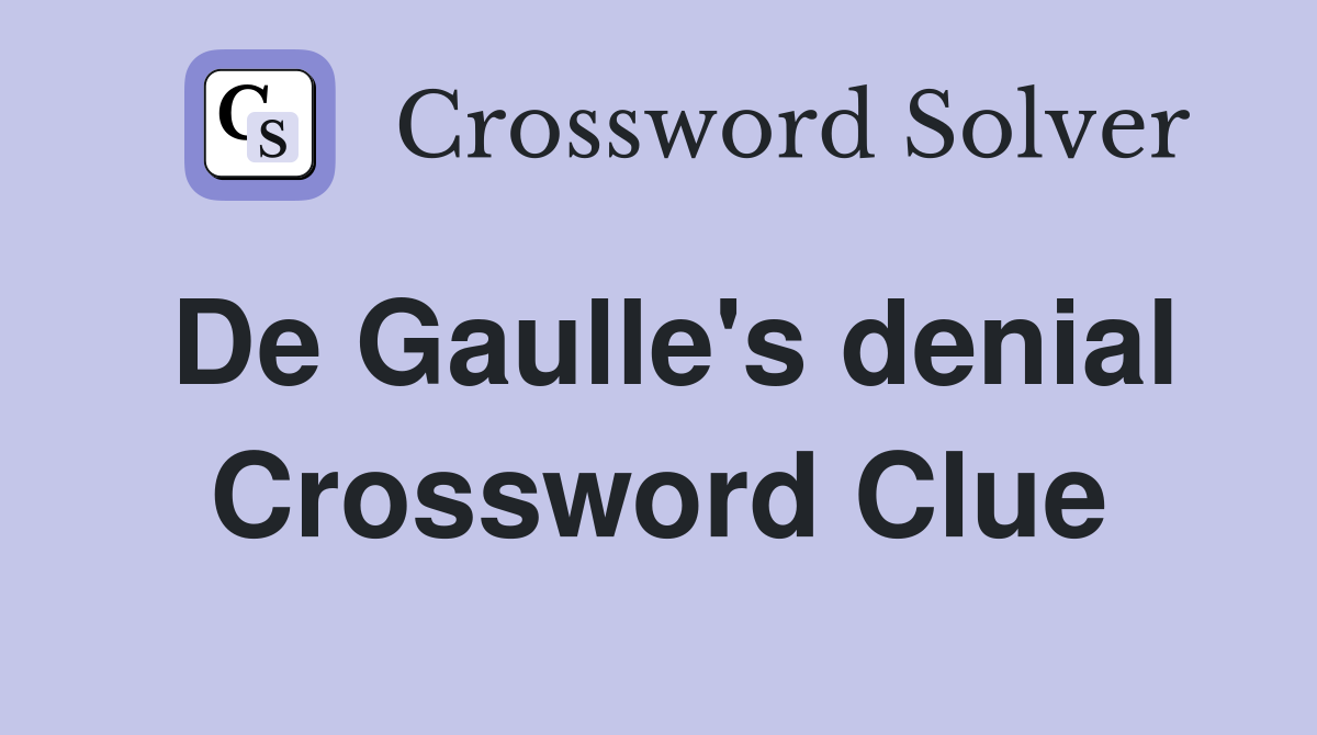 De Gaulle's denial Crossword Clue