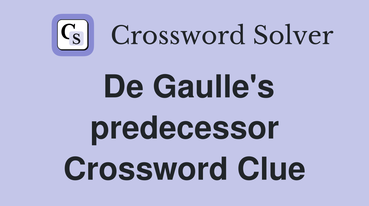 De Gaulle's predecessor Crossword Clue