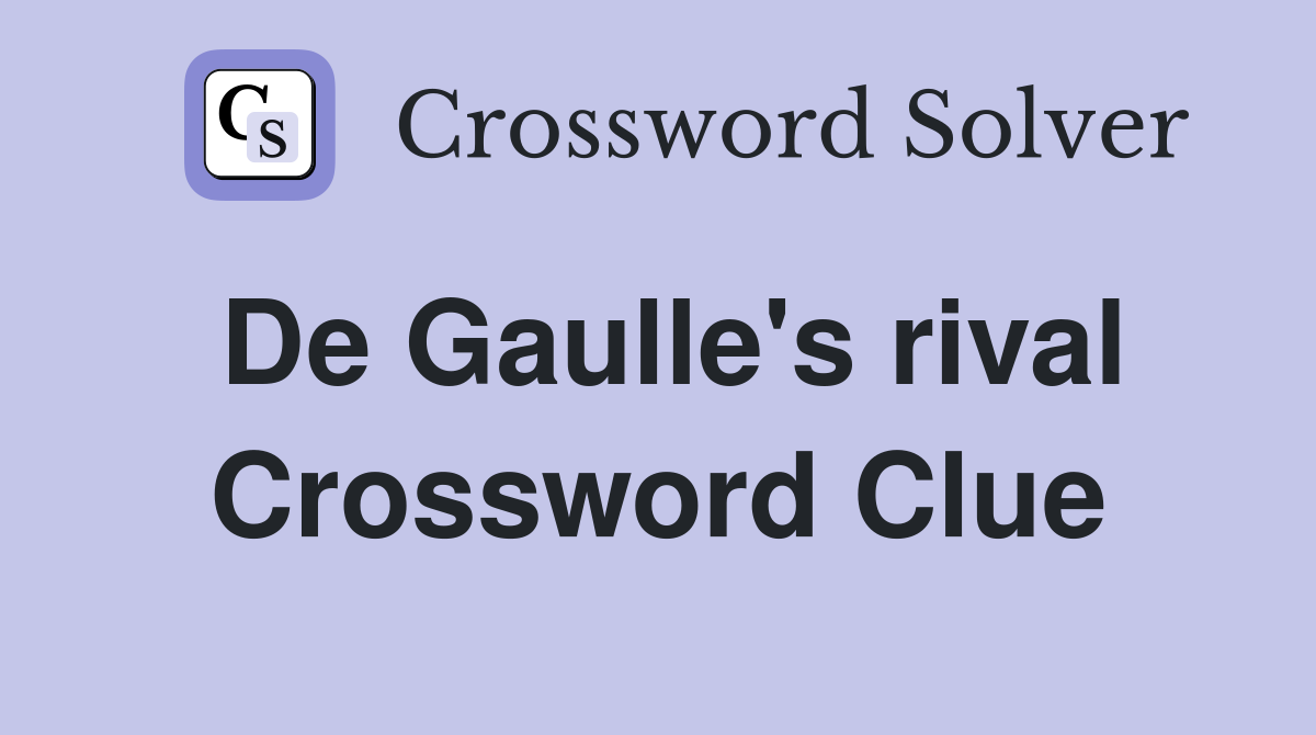 De Gaulle's rival Crossword Clue