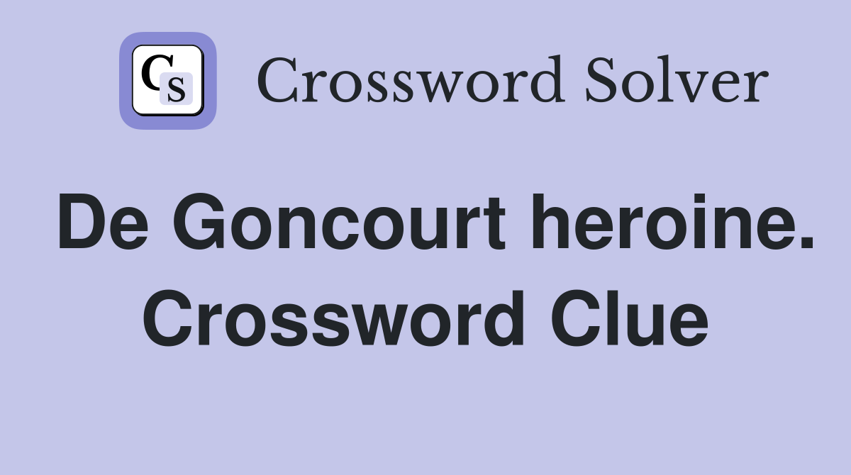 De Goncourt heroine. Crossword Clue