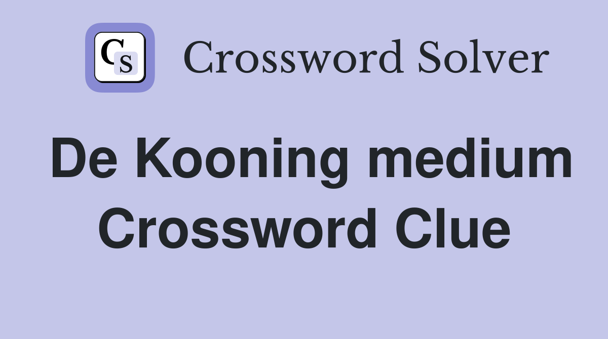 De Kooning medium Crossword Clue