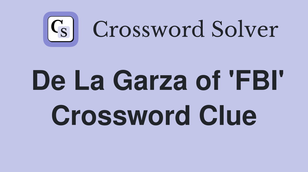 De La Garza of 'FBI' Crossword Clue