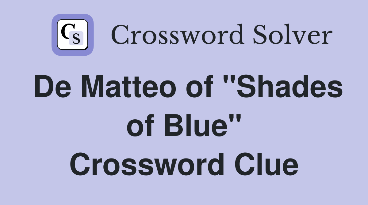 De Matteo of "Shades of Blue" Crossword Clue