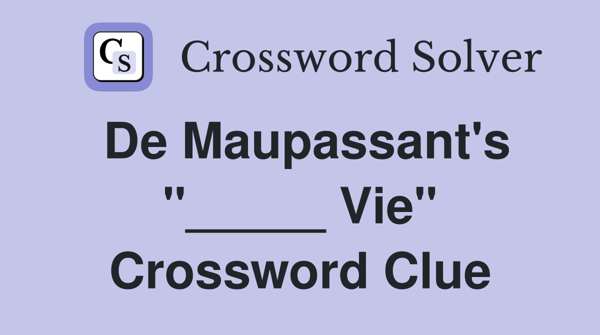 De Maupassant's "_____ Vie" Crossword Clue