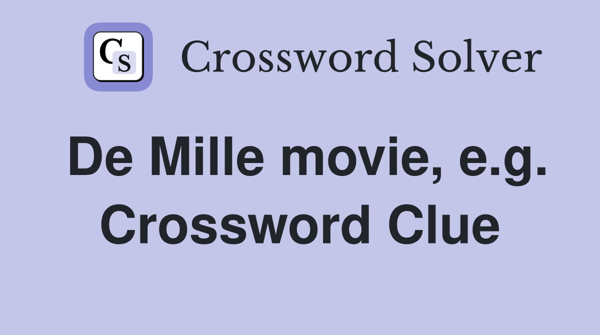 De Mille movie, e.g. Crossword Clue