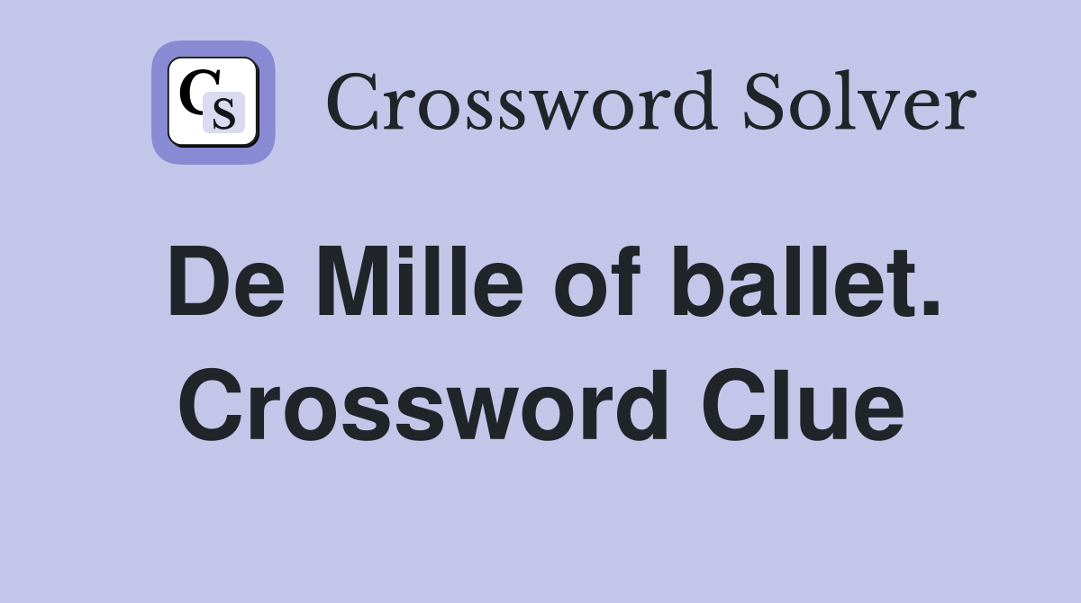 De Mille of ballet. Crossword Clue