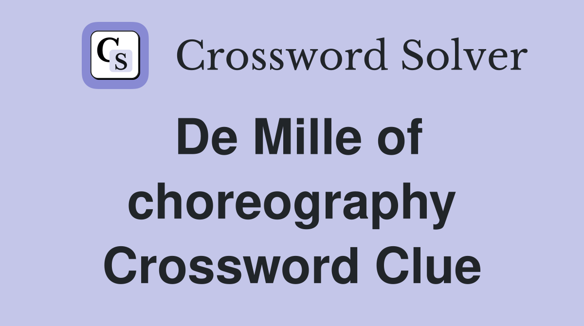 De Mille of choreography Crossword Clue